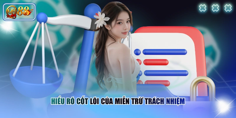 Miễn trừ trách nhiệm QH88 1 Hiểu rõ cốt lõi của miễn trừ trách nhiệm