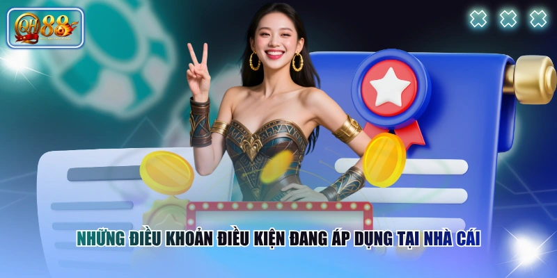 Điều khoản và điều kiện QH88 2 Những điều khoản điều kiện đang áp dụng tại nhà cái